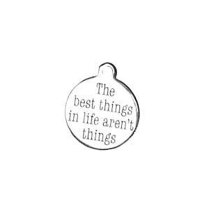 The Best Things in Life Aren't Things Charm - - LadybugfeetDesigns -