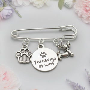 You Had Me at Woof Safety Pin Brooch, Purse Charm - - LadybugfeetDesigns -