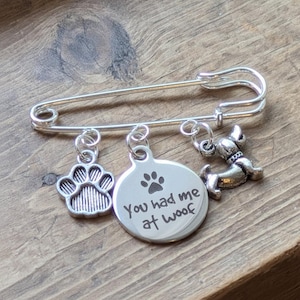 You Had Me at Woof Safety Pin Brooch, Purse Charm - - LadybugfeetDesigns -
