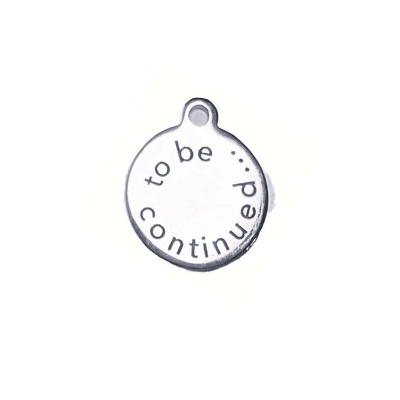 To Be Continued... Charm - - LadybugfeetDesigns -