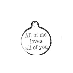 All of Me Loves All of You Charm - - LadybugfeetDesigns -