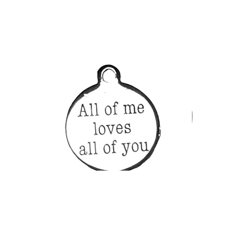 All of Me Loves All of You Charm - - LadybugfeetDesigns -