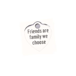 Friends Are Family We Choose Charm - - LadybugfeetDesigns -