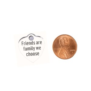 Friends Are Family We Choose Charm - - LadybugfeetDesigns -