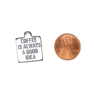 Coffee is Always a Good Idea Charm - - LadybugfeetDesigns -