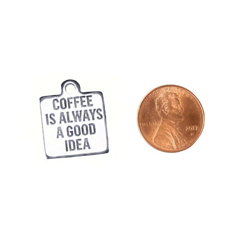 Coffee is Always a Good Idea Charm - - LadybugfeetDesigns -