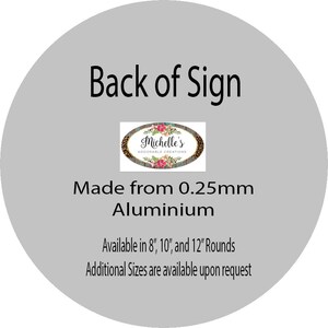 May include: Back of a sign that reads "Back of Sign" and "Michelle's Adorable Creations". The sign is made from 0.25mm aluminum and is available in 8", 10", and 12" rounds. Additional sizes are available upon request.
