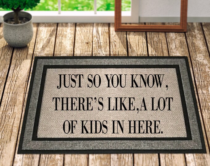 Just So You Know, There's Like A Lot Of Kids In Here - Welcome Mat - Funny Doormat - Doormat