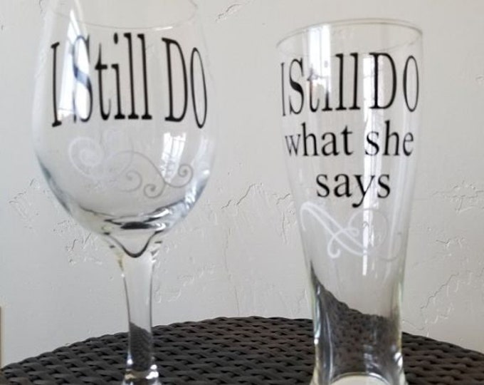 I Still Do, I Still Do What She Says, Anniversary Wine Glasses, Anniversary Gift, Vow Renewal Gift, Wedding Anniversary Wine Glasses