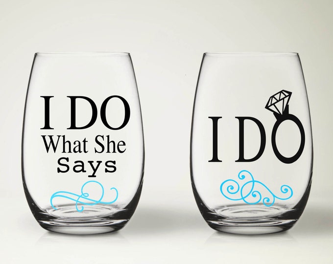I Do / I Do What She Says Stemless Wine Glass Wedding gift Bridal party wine glass