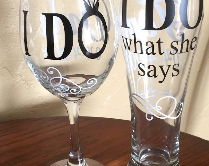 Wedding  I Do / I Do What She Says,Wine Glass,& Pilsner Glass Set, Engagement Gift,Wedding Gift,Bridal Shower