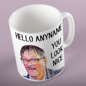 Personalised Friday Night Dinner Mug, Hello ANYNAME You Look Nice. Gift mug for any Jim fan.