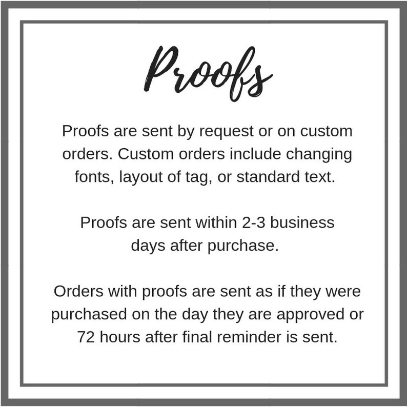 May include: A framed graphic with the word "Proofs" in elegant script. Text below explains the proofing process for custom orders, including font and layout changes. Proofs are sent within 2-3 business days after purchase.