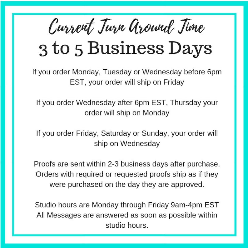 May include: A white background with a teal border contains text detailing order processing times. The text reads "Current Turn Around Time 3 to 5 Business Days" and provides shipping information based on order day and time.
