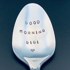 Good morning GiGi - Hand Stamped Spoon -Personalized Spoon -Message of Choice -Gift for Best Friend, Gift for girlfriend, Gift for Mom