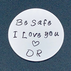 Be Safe I love you Hand Stamped Coin, Custom Law Enforcement Gift, Military,Police Officer,Firefighter,Custom Gold Coin, Thin Blue Line