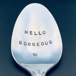 CUSTOM Hello gorgeous spoon-Hand Stamped Spoon -Personalized Spoon -Message of Choice -Gift for Best Friend, Gift for Grandpa, Gift for Mom