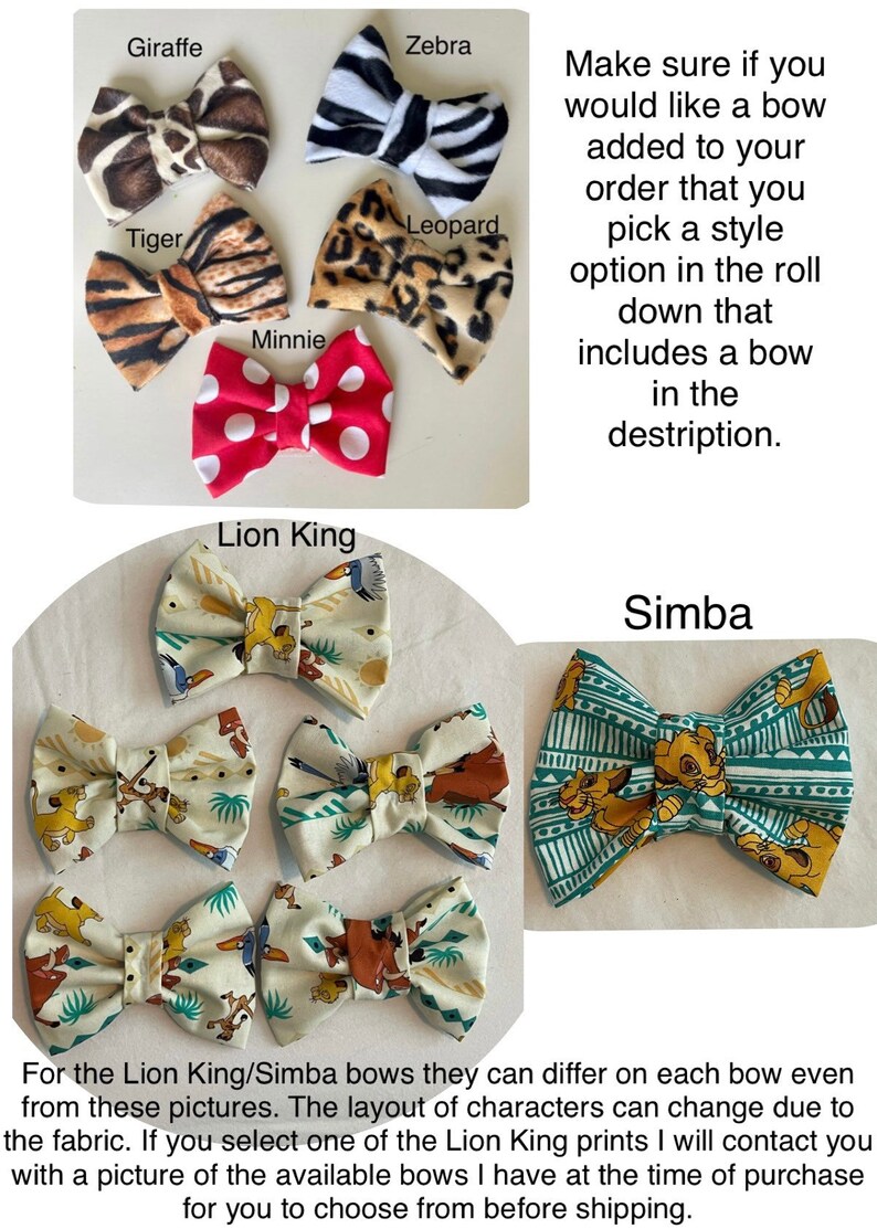 May include: A collection of fabric hair bows featuring various animal prints, including giraffe, zebra, tiger, leopard, and Minnie Mouse. There are also several bows with a Lion King theme, featuring Simba and other characters. The text "Make sure if you would like a bow added to your order that you pick a style option in the roll down that includes a bow in the destription." is included in the image.