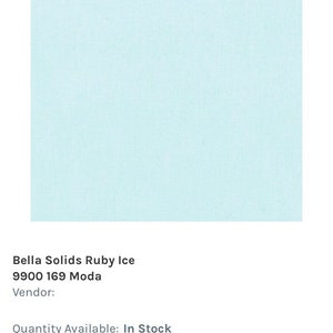 May include: A light blue fabric swatch labeled "Bella Solids Ruby Ice 9900 169 Moda". The fabric is 100% cotton and is 44-45 inches wide.