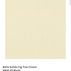 May include: A close-up of a cream-colored fabric swatch. The fabric has a subtle texture and a slightly off-white hue. The text "Bella Solids Fig Tree Cream 9900 67 Moda" is printed below the swatch.