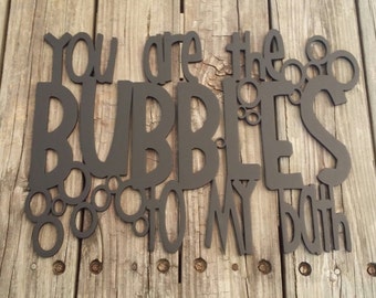 You Are The Bubbles To My Bath - Bathroom Sign - Bathroom Decor