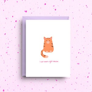 Carte de voeux drôle de chat, I Cat Even Right Meow, jeu de mots fantaisiste félin, format A2, drôle de carte pour les amoureux des chats avec enveloppe