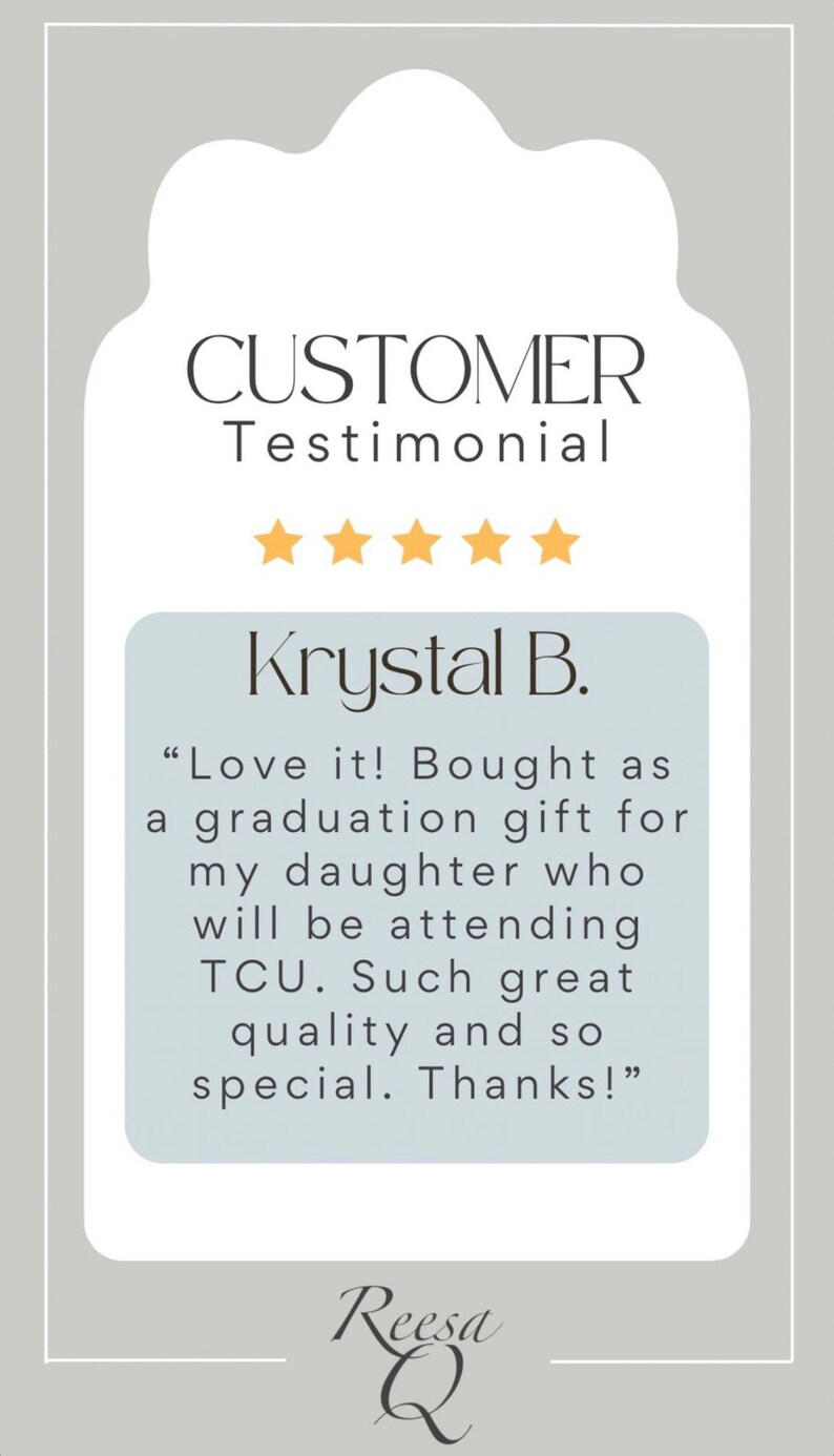 May include: A customer testimonial with a five-star rating for a product. The testimonial reads "Love it! Bought as a graduation gift for my daughter who will be attending TCU. Such great quality and so special. Thanks!" The testimonial is attributed to Krystal B.