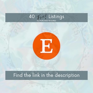 May include: A digital graphic with a light blue and white background. The image features a large orange circle with a white "E" inside. Above the circle is a grey rectangle with the text "40 Free! Listings". Below the circle is a grey rectangle with the text "Find the link in the description".