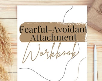 34 Page Fearful Avoidant Attachment Theory Workbook| Attachment Styles | Secure | Avoidant | Dismissive |Anxious| Disorganized | Worksheets