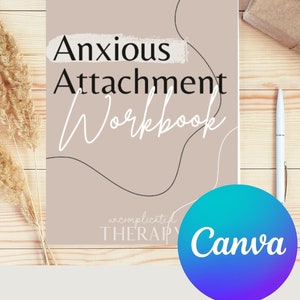 33 Page CANVA Customizable Anxious Attachment Theory Workbook WITH CONTENT For Therapists, Counselors, and Coaches Commercial Use