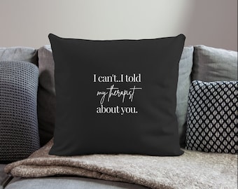 Told My Therapist Throw Pillow Cover|Mental Health Office Decor|Therapist Pillow|Self-care Gift|School Counselor|Psychologist Office Decor