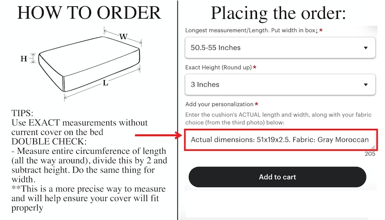 May include: A diagram showing how to measure a cushion for a custom cover. The diagram shows the length, width, and height of the cushion. The text below the diagram provides instructions on how to measure the cushion accurately. The text also includes the phrase "Double Check" and explains how to measure the circumference of the cushion. The image also shows a screenshot of a website with a form to order a custom cushion cover. The form includes fields for the length, width, and height of the cushion. The form also includes a field for the fabric choice. The text "Actual dimensions: 51x19x2.5. Fabric: Gray Moroccan" is visible in the screenshot.
