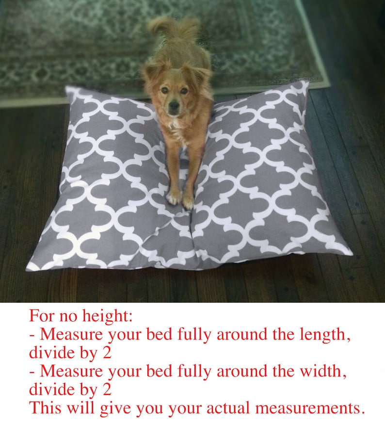 May include: A brown and white dog sitting on a gray and white patterned dog bed. The bed is made of two rectangular cushions. The text on the image reads: "For no height: - Measure your bed fully around the length, divide by 2 - Measure your bed fully around the width, divide by 2 This will give you your actual measurements."