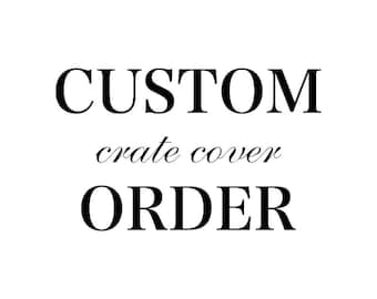 Custom Crate Cover Order for Kelcey