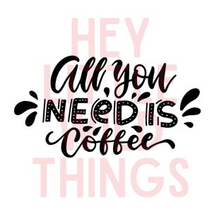 All You Need is Coffee ,Coffee PNG file, Motivational PNG, Positive PNG, Inspirational png, Text, Quotes,