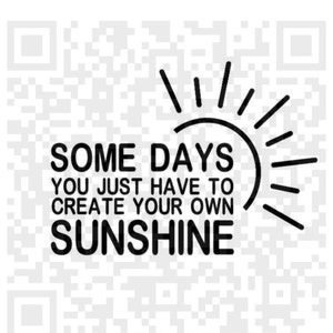 Può includere: Grafica in bianco e nero con un sole e il testo "Some days you just have to create your own sunshine."