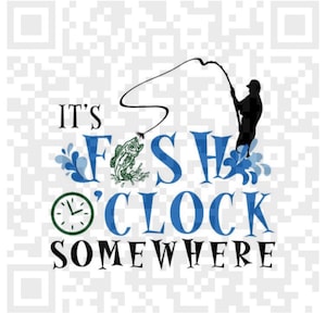 May include: It's Fish O'Clock Somewhere graphic with a silhouette of a person fishing, a fish jumping out of the water, a clock, and blue water droplets.