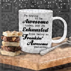 I'm Trying to Be Awesome Today but I'm Exhausted From Being so Freakin