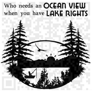 May include: Black and white silhouette design of a lake scene with two pine trees, a setting sun, and a person fishing in a boat. The text "Who needs an OCEAN VIEW when you have LAKE RIGHTS" is at the top of the design.