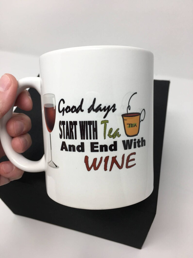Funny Mug Quote Tea and Wine quote Good days start with Tea Etsy