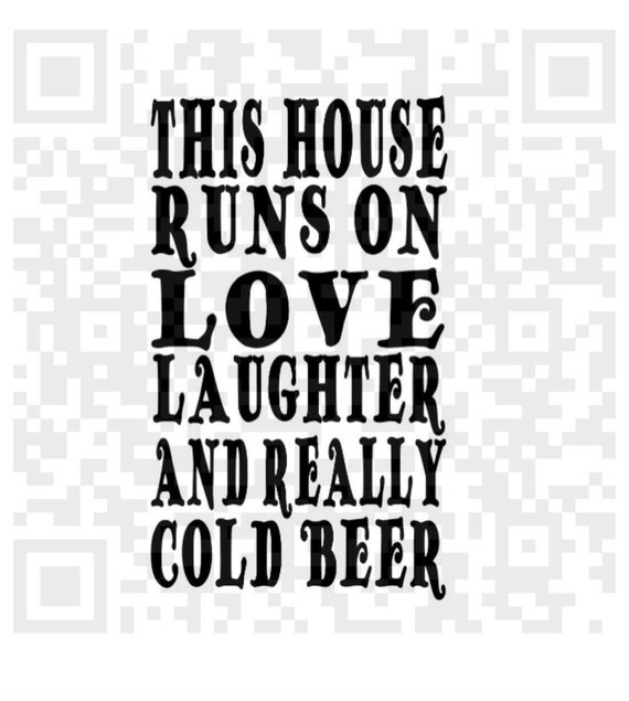 This House Runs On Love Laughter And Really Cold Beer Svg Etsy