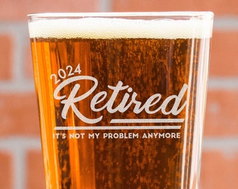 Personalized Retirement Pint Glass - Not My Problem 2024 Retirement Present, Etched Beer Glass for Retiree, Design: RETIRED3