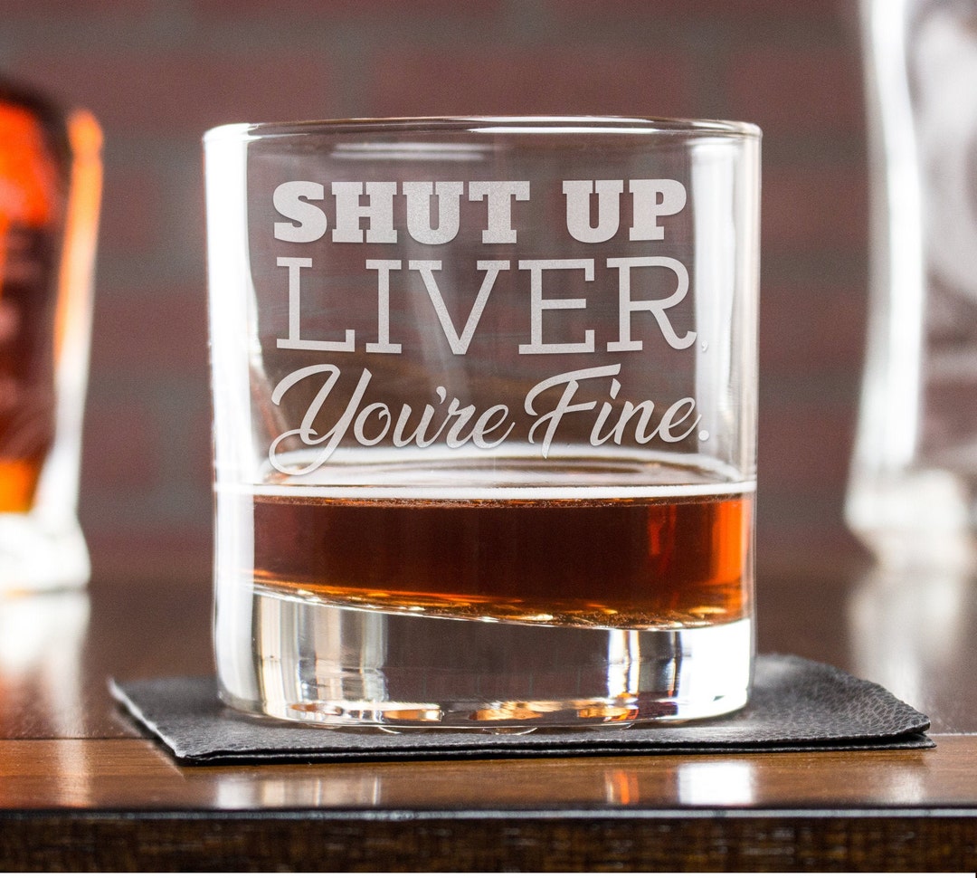 Funny Drinking Glasses Laser Etched Whiskey Glasses, Shut up Liver You