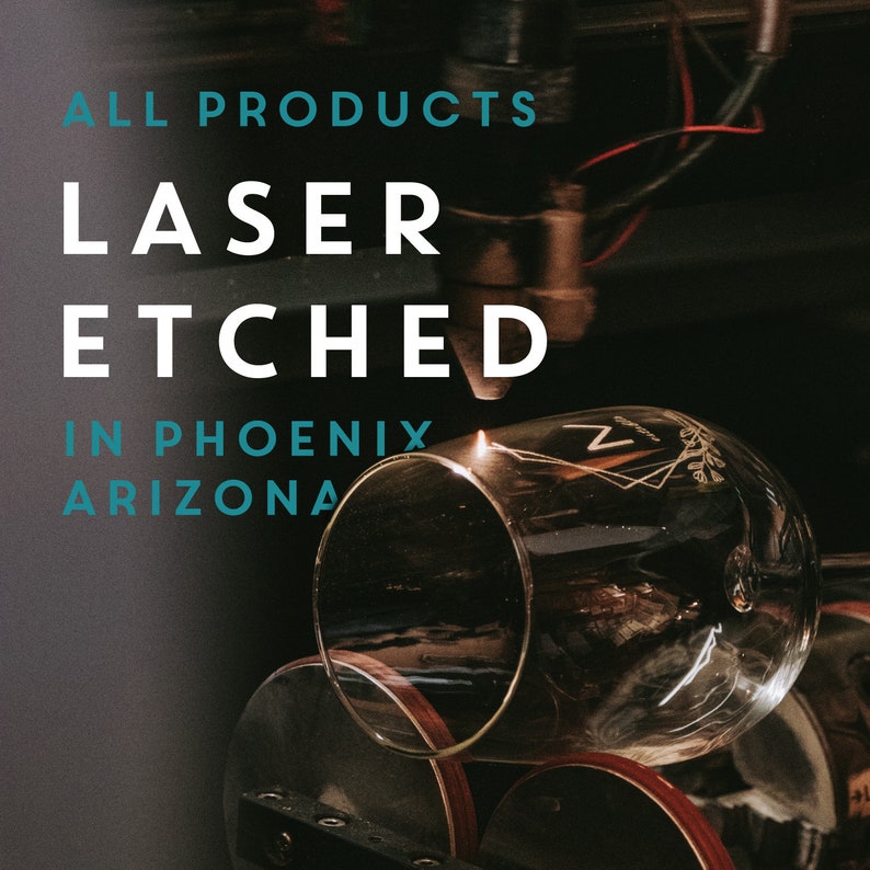 May include: A close-up of a glass being laser etched with the text "ALL PRODUCTS LASER ETCHED IN PHOENIX ARIZONA".