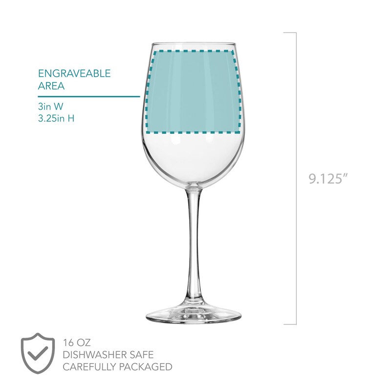 May include: A clear glass wine glass with a 3 inch by 3.25 inch engraveable area. The glass is 9.125 inches tall and holds 16 ounces. It is dishwasher safe and comes carefully packaged.