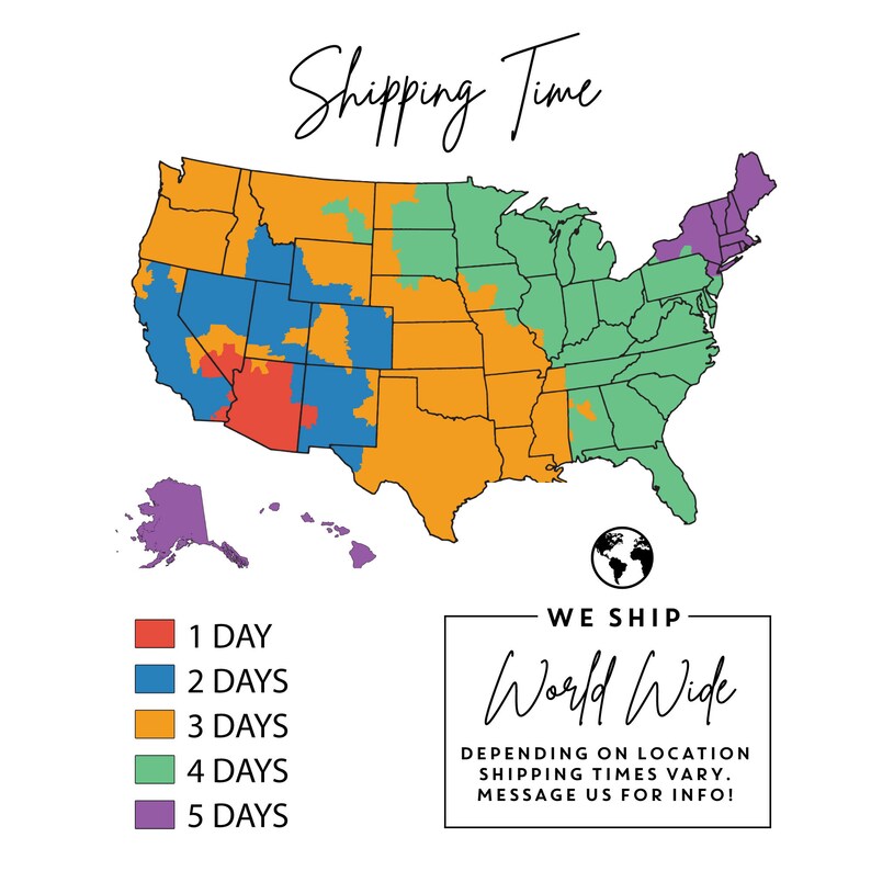 May include: A map of the United States showing estimated shipping times for orders. The map is color-coded with red for 1 day, blue for 2 days, orange for 3 days, green for 4 days, and purple for 5 days. The text "WE SHIP World Wide" is below the map, with the note "DEPENDING ON LOCATION SHIPPING TIMES VARY. MESSAGE US FOR INFO!"