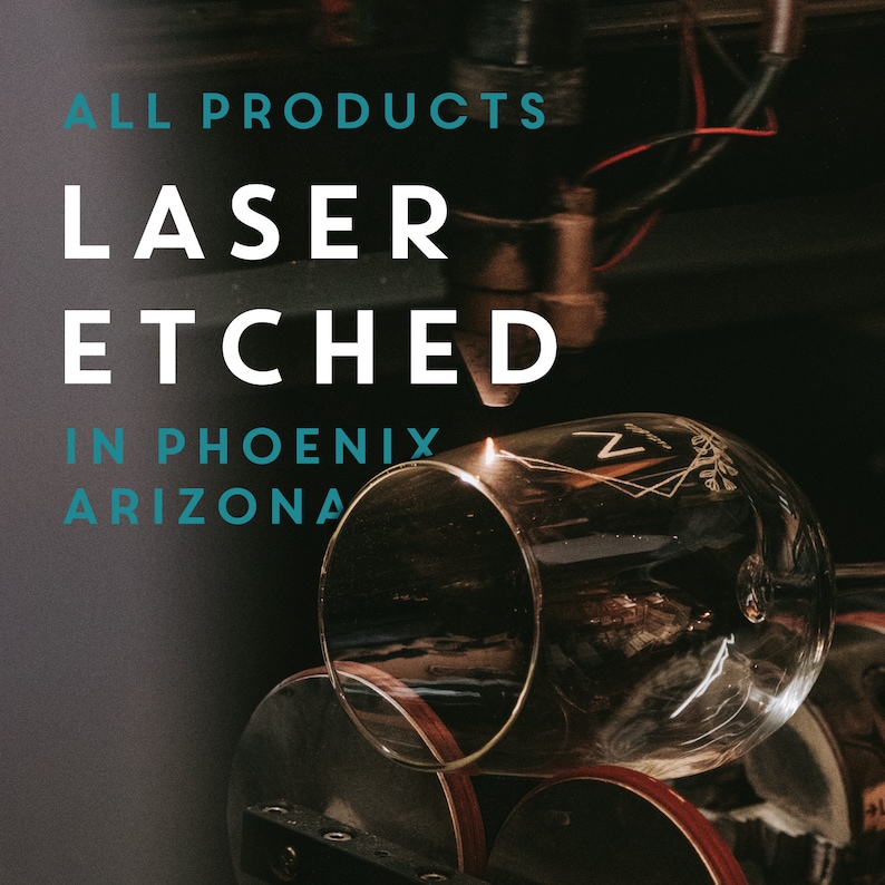 May include: A close-up of a glass being laser etched with the text "ALL PRODUCTS LASER ETCHED IN PHOENIX ARIZONA".