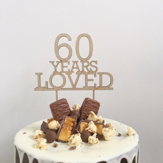 Birthday Cake Topper 60 Years Loved Cake Topper 60th Etsy