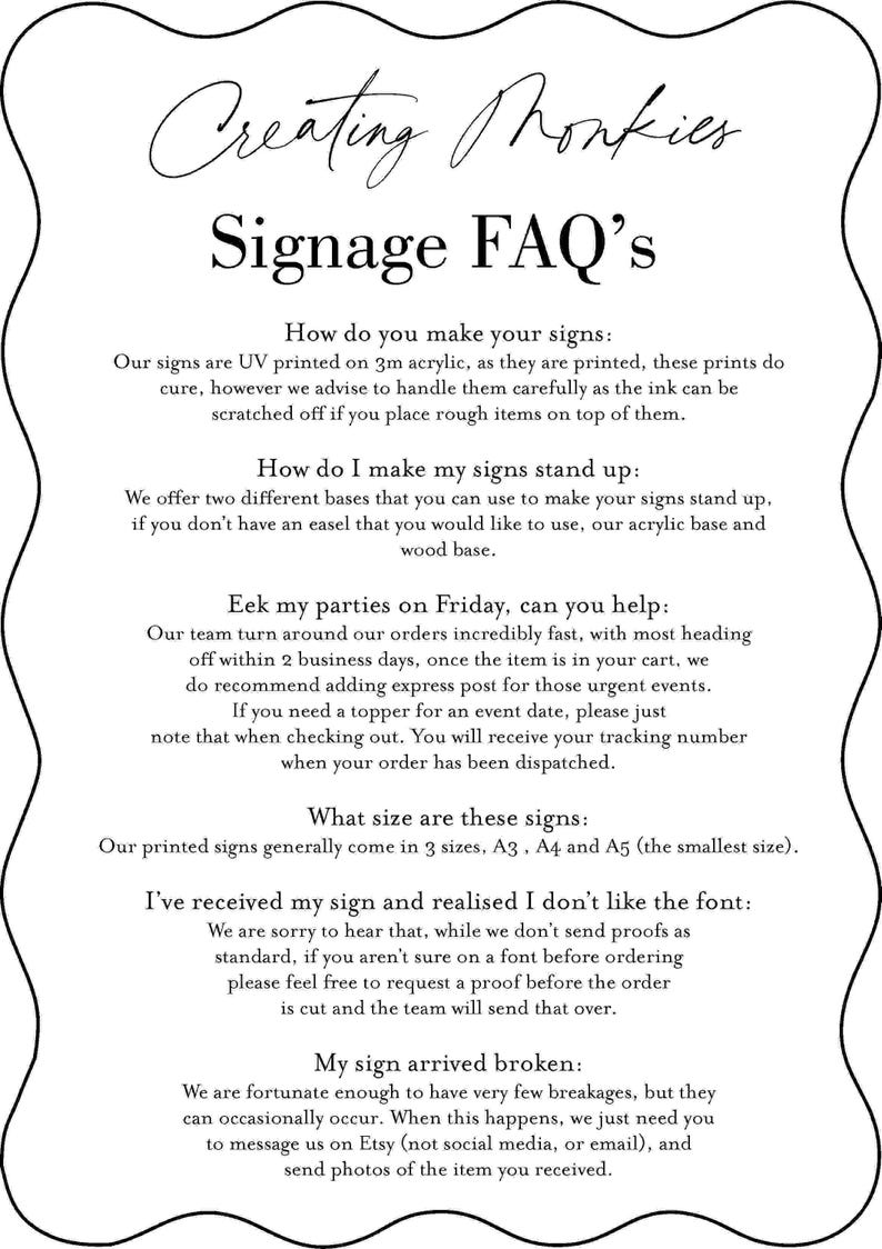 May include: A white text document with a black border and rounded corners. The text is a list of frequently asked questions about creating signs. The text includes questions about the sign making process, size, and shipping. The text also includes information about the company's policy on returns and broken signs.