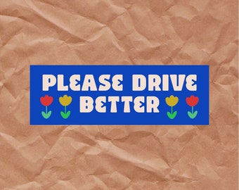 Please Drive Better Bumper Sticker